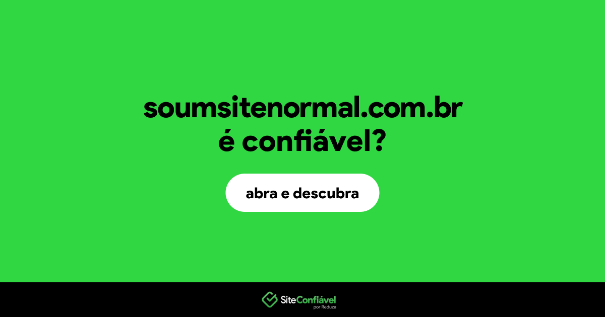 O site soumsitenormal.com.br é confiável?