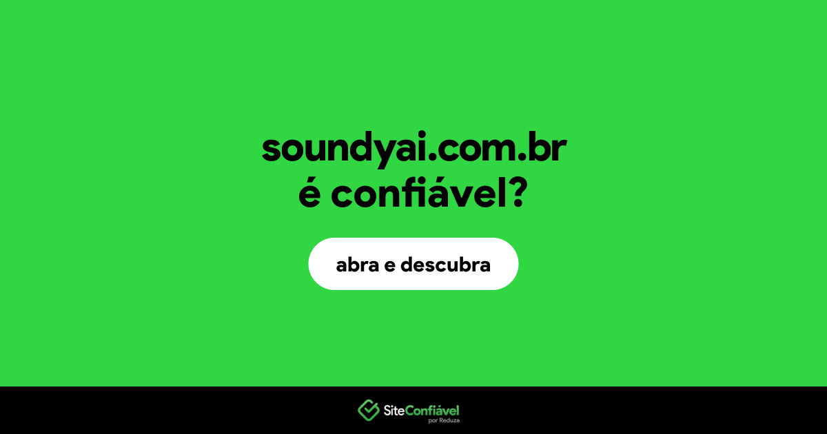 O site soundyai.com.br é confiável?