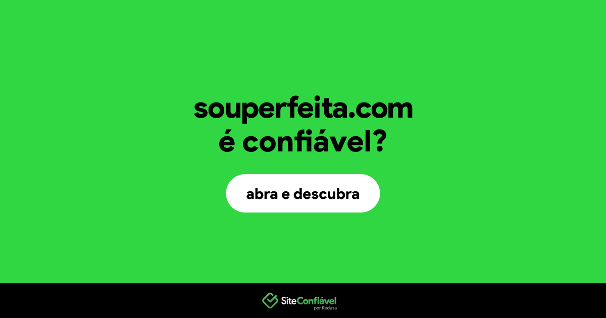 O site souperfeita.com é confiável?