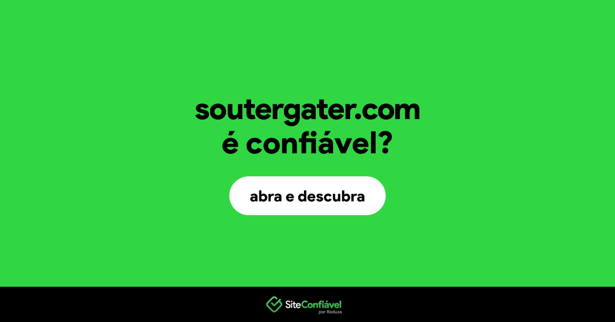 O site soutergater.com é confiável?