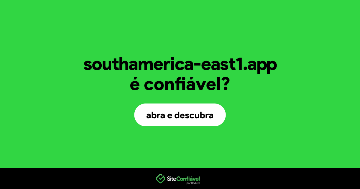 O site southamerica-east1.app é confiável?