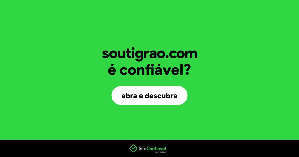 O site soutigrao.com é confiável?
