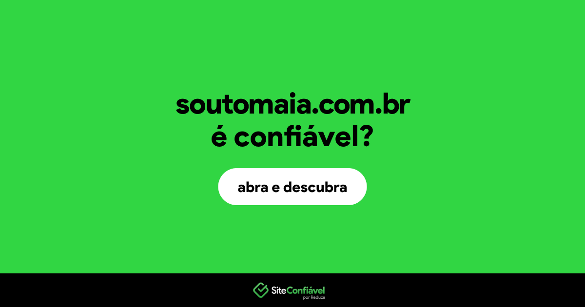 O site soutomaia.com.br é confiável?