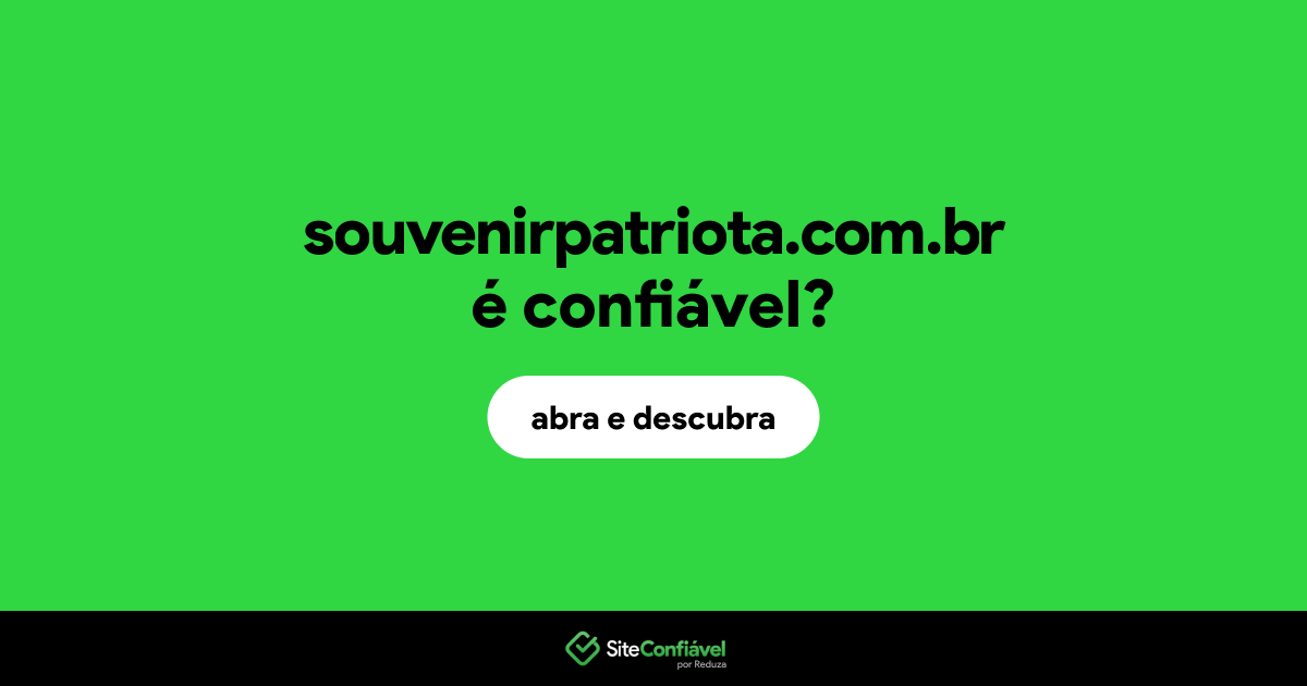 O site souvenirpatriota.com.br é confiável?