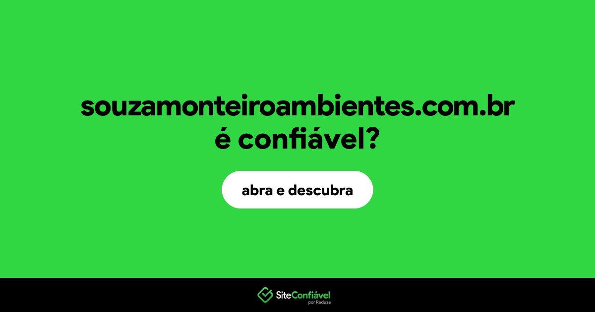 O site souzamonteiroambientes.com.br é confiável?