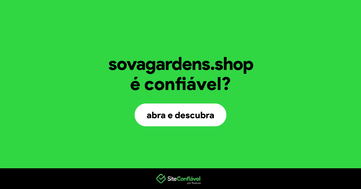 O site sovagardens.shop é confiável?