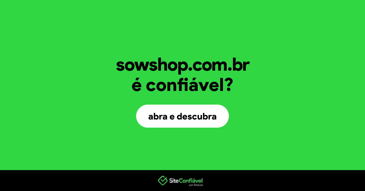 O site sowshop.com.br é confiável?