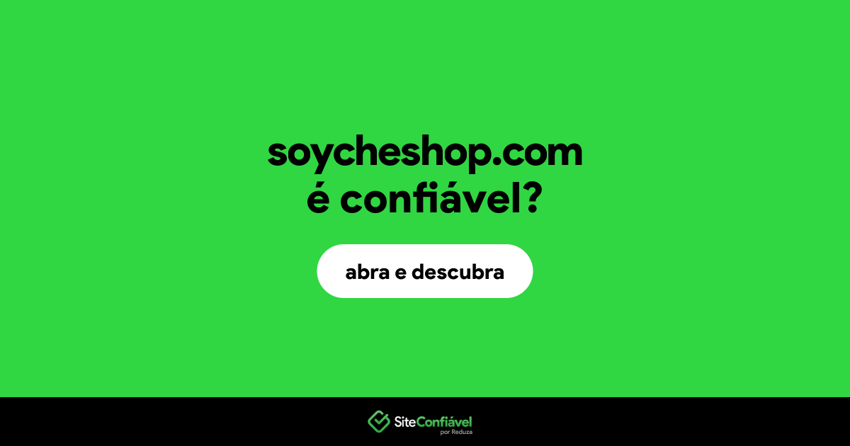 O site soycheshop.com é confiável?