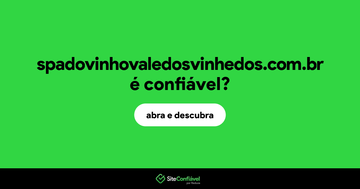 O site spadovinhovaledosvinhedos.com.br é confiável?