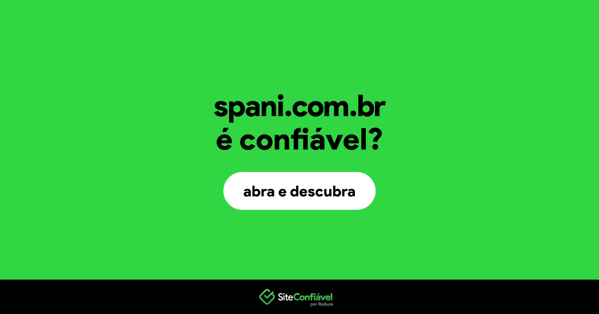 O site spani.com.br é confiável?