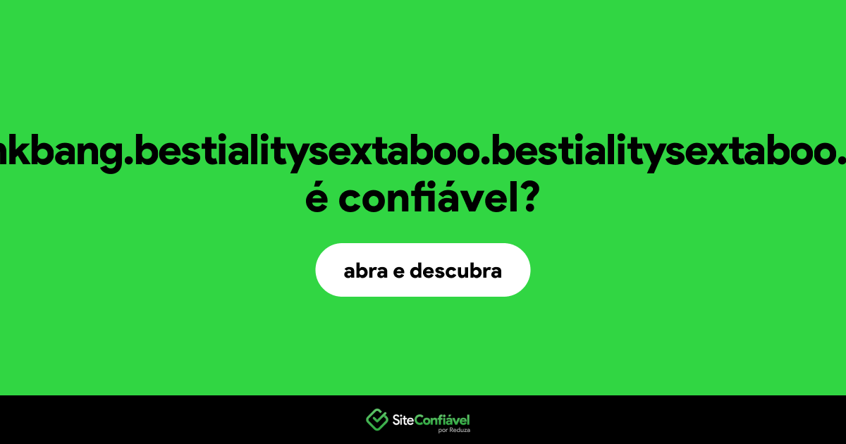 O site spankbang.bestialitysextaboo.bestialitysextaboo.com é confiável?