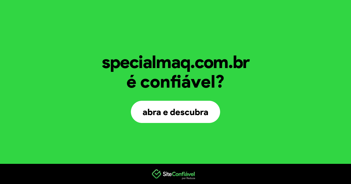 O site specialmaq.com.br é confiável?