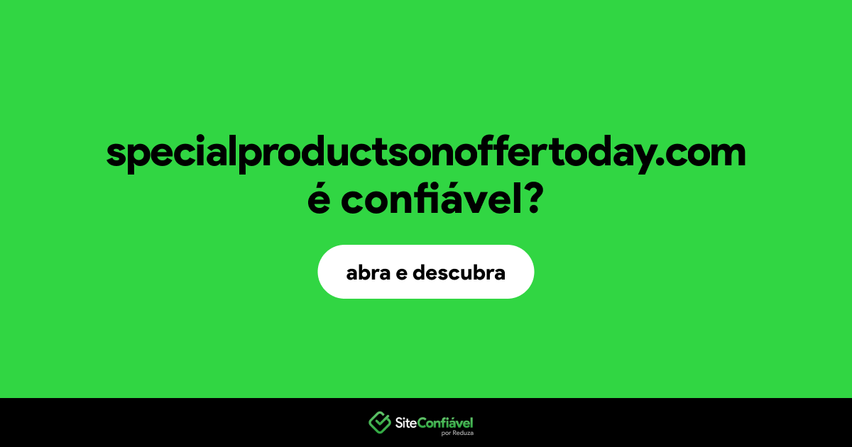 O site specialproductsonoffertoday.com é confiável?