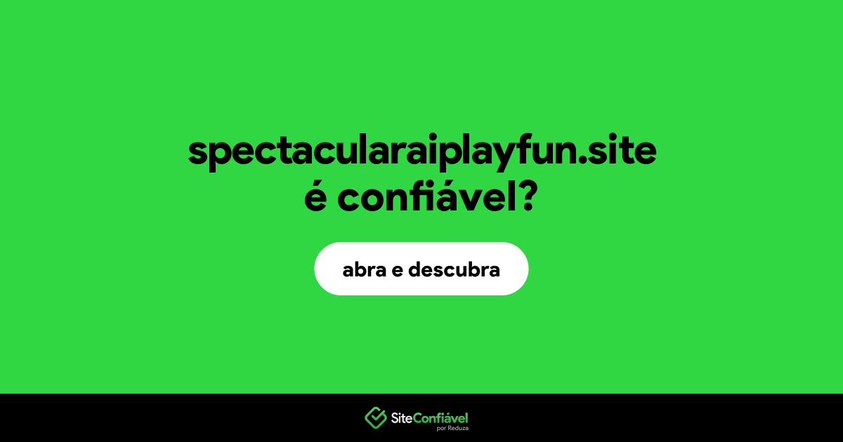 O site spectacularaiplayfun.site é confiável?