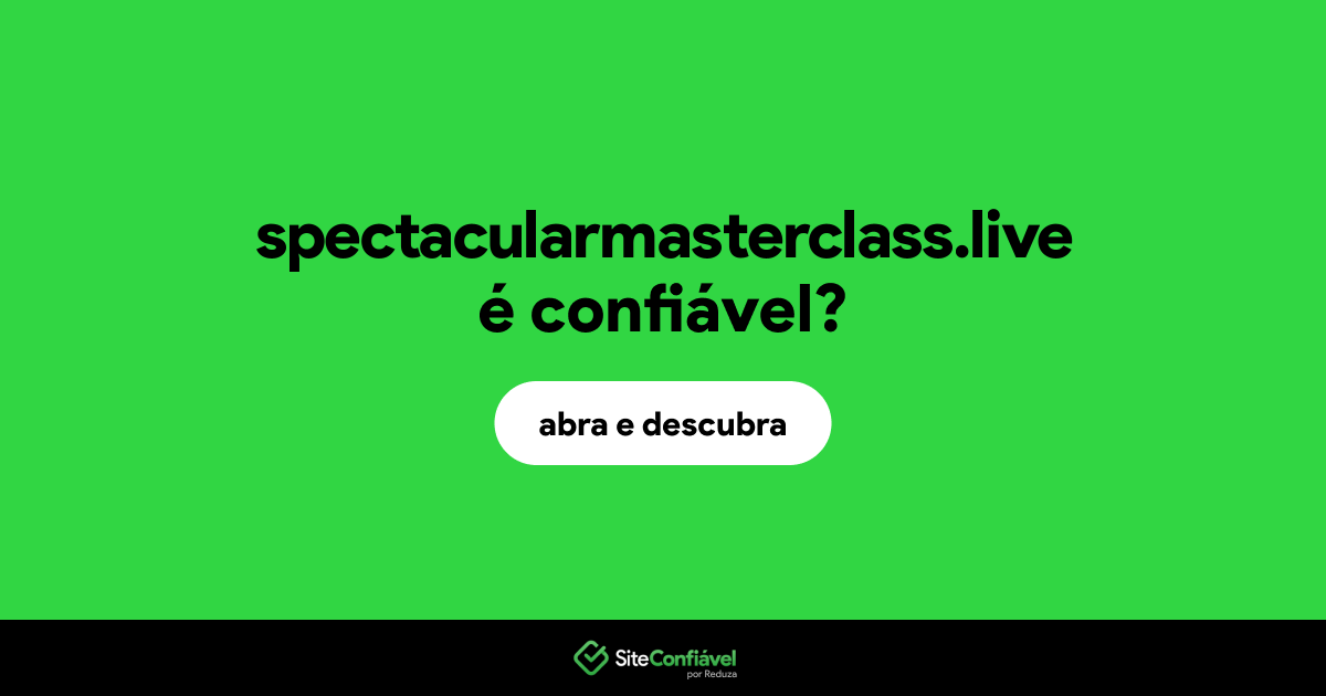 O site spectacularmasterclass.live é confiável?