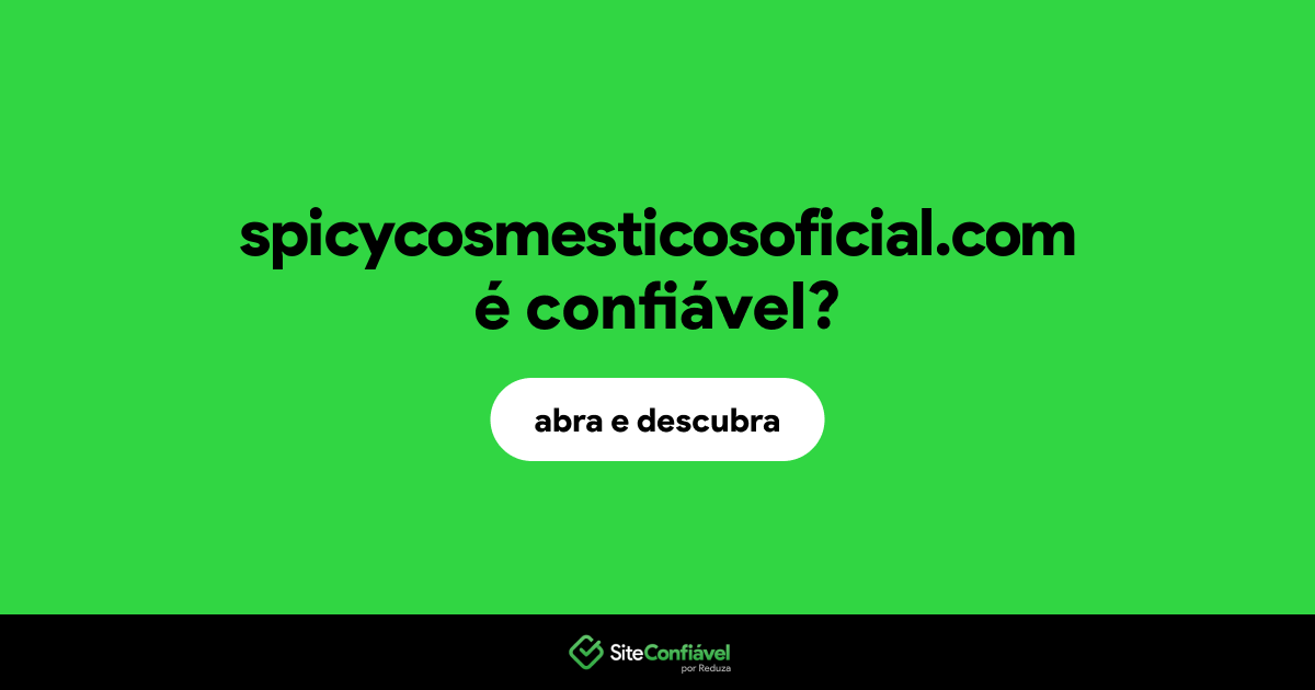 O site spicycosmesticosoficial.com é confiável?