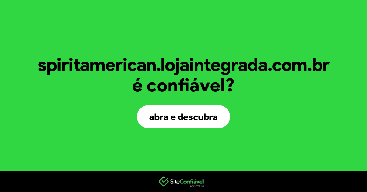 O site spiritamerican.lojaintegrada.com.br é confiável?