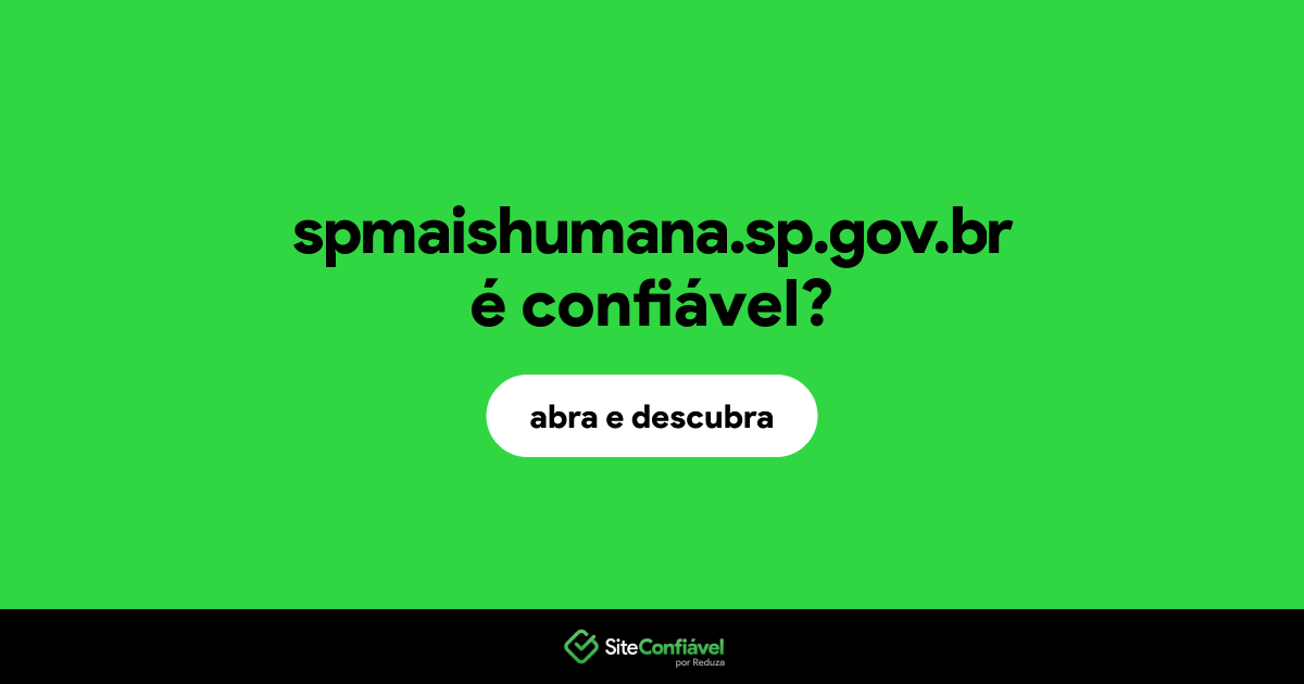 O site spmaishumana.sp.gov.br é confiável?