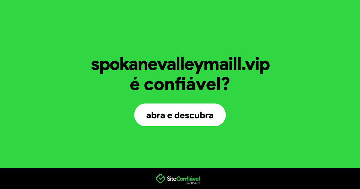 O site spokanevalleymaill.vip é confiável?
