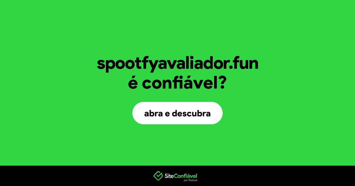 O site spootfyavaliador.fun é confiável?