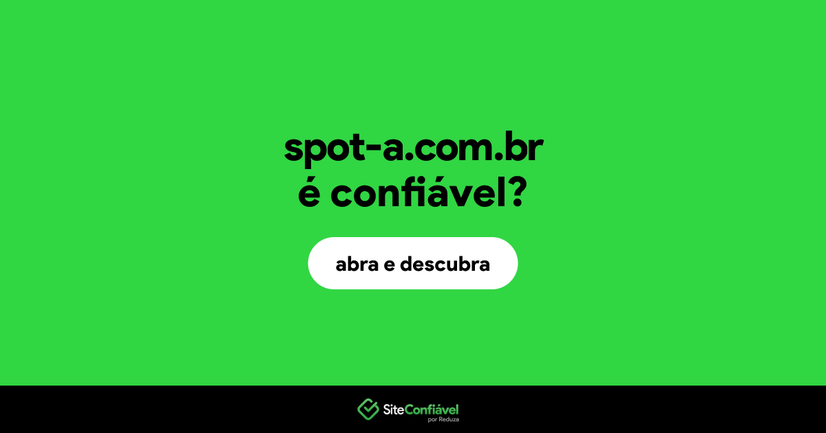 O site spot-a.com.br é confiável?