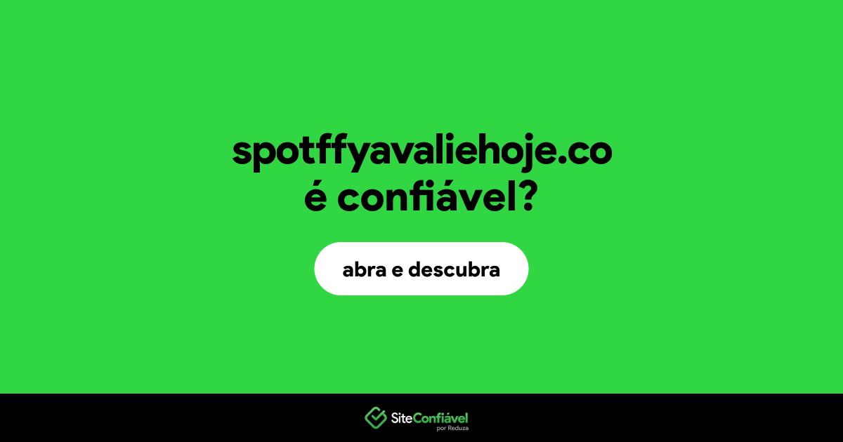 O site spotffyavaliehoje.co é confiável?