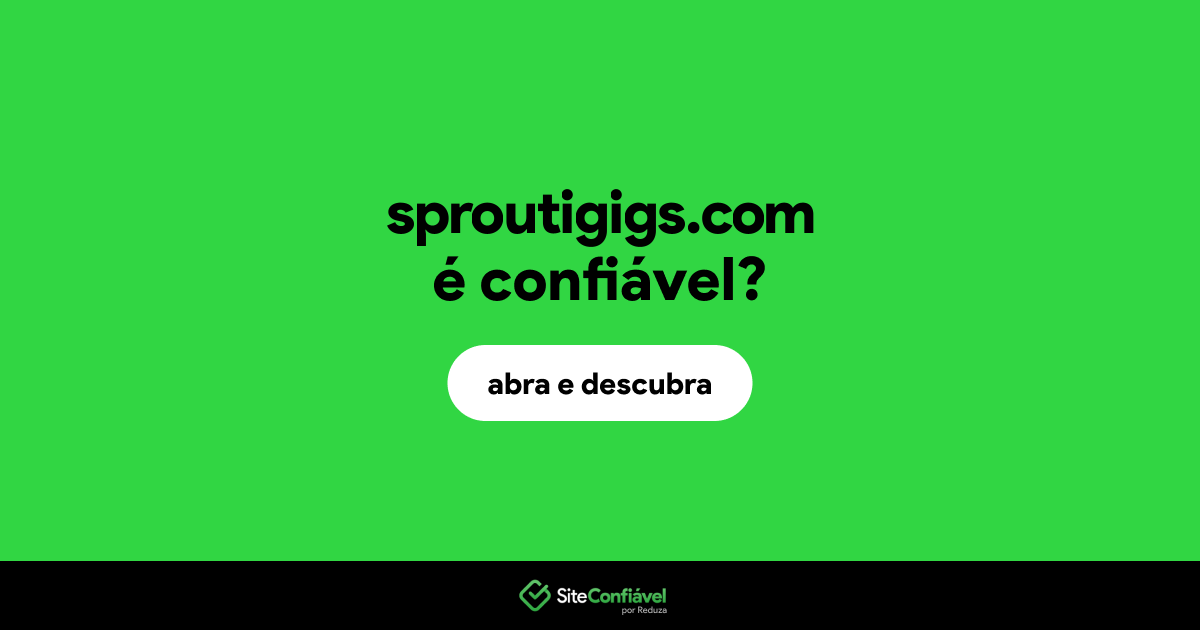 O site sproutigigs.com é confiável?