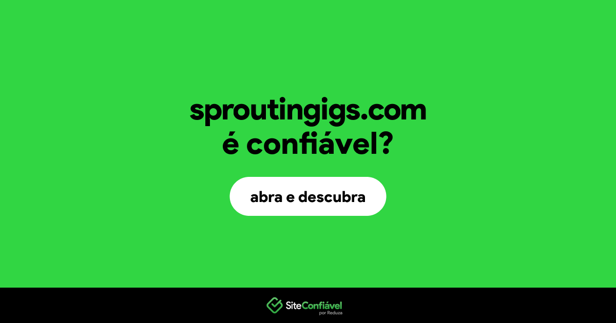 O site sproutingigs.com é confiável?