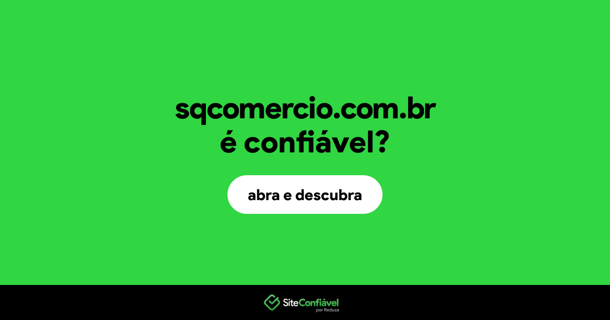O site sqcomercio.com.br é confiável?