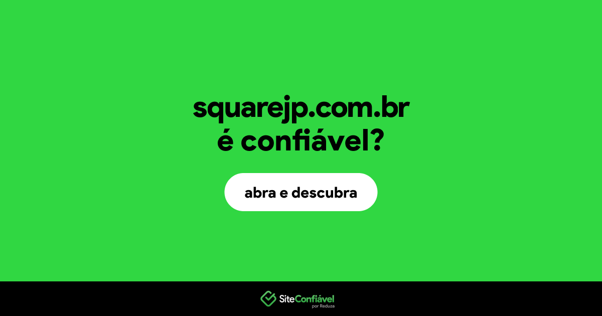 O site squarejp.com.br é confiável?