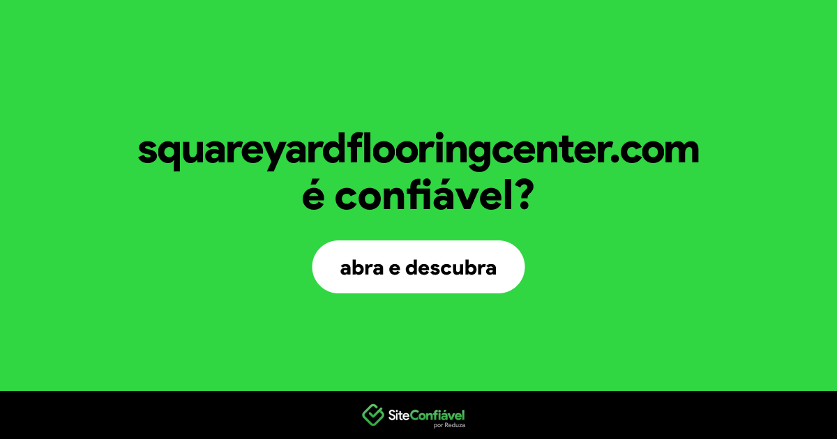 O site squareyardflooringcenter.com é confiável?