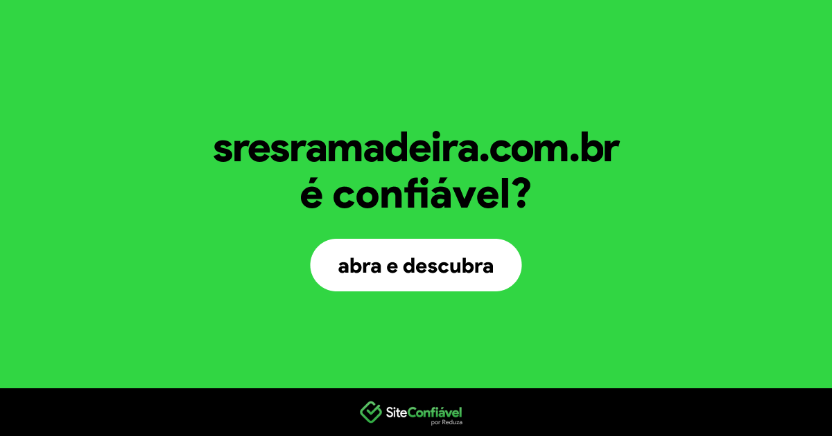O site sresramadeira.com.br é confiável?