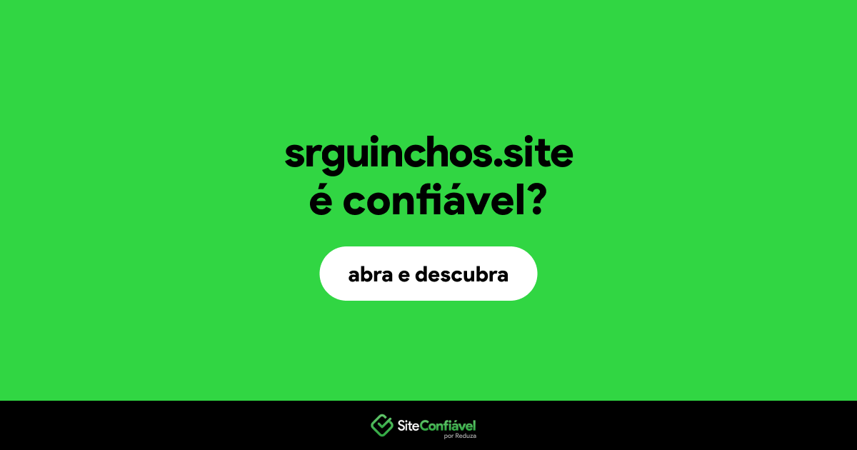 O site srguinchos.site é confiável?