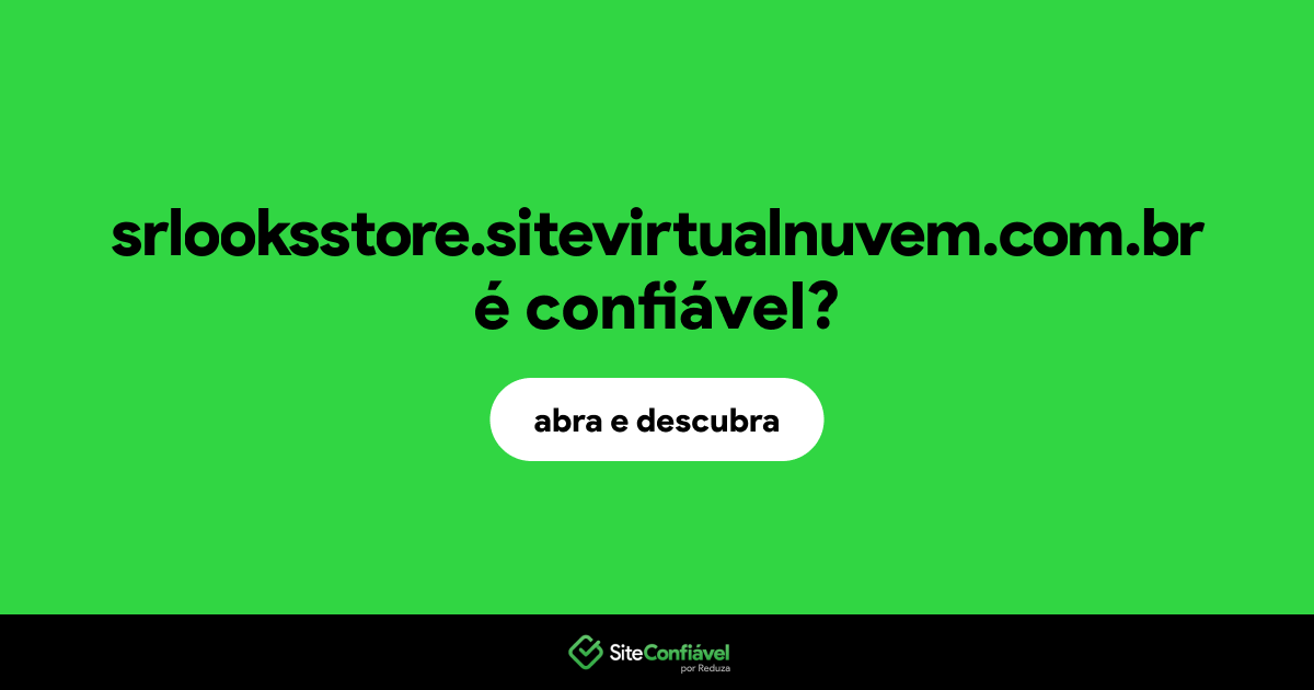 O site srlooksstore.sitevirtualnuvem.com.br é confiável?