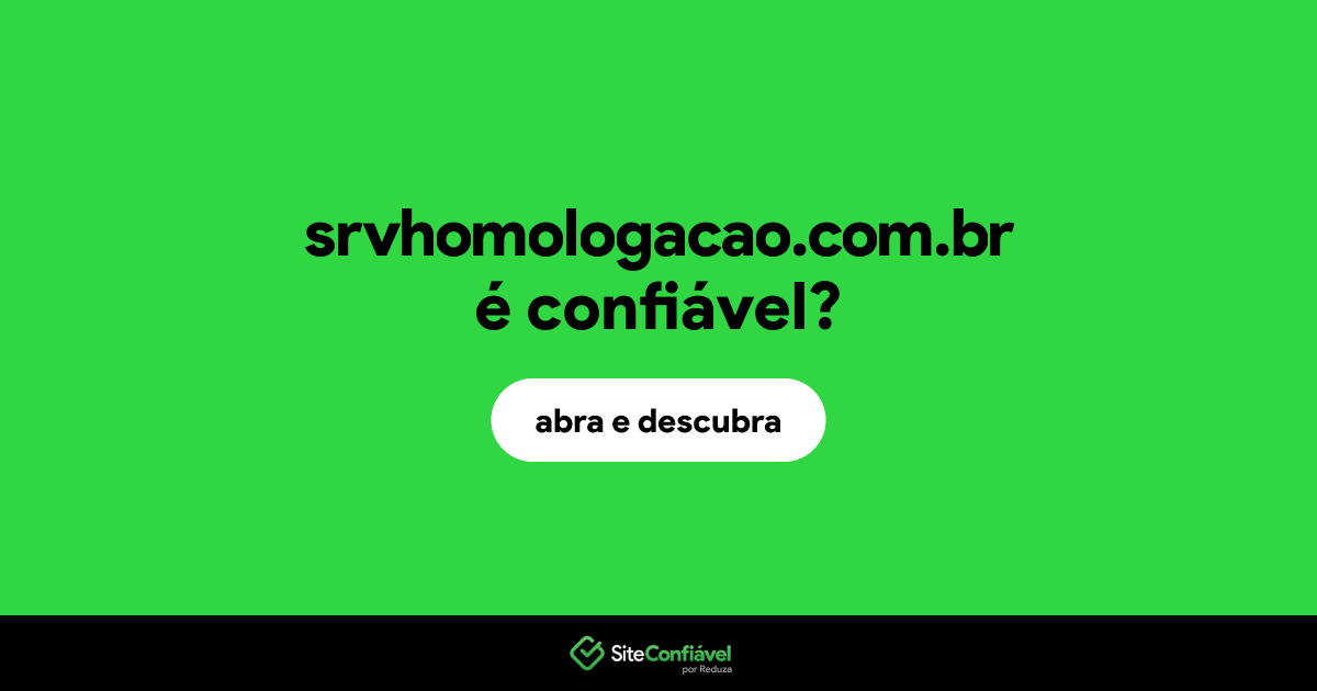 O site srvhomologacao.com.br é confiável?