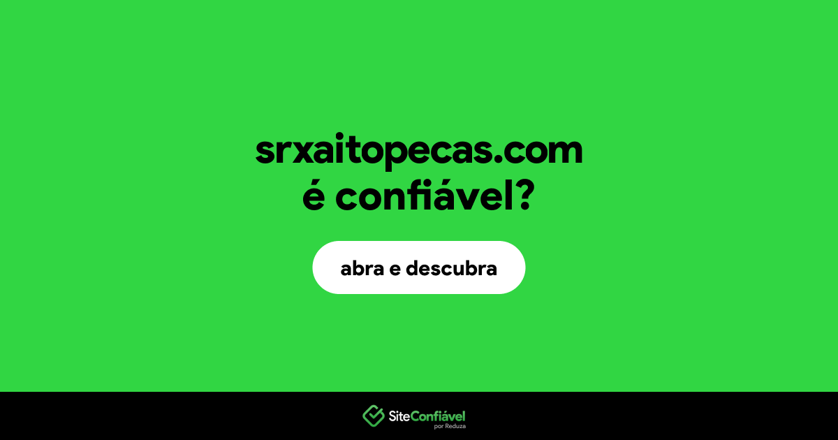 O site srxaitopecas.com é confiável?