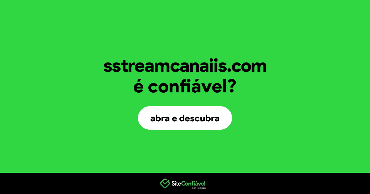 O site sstreamcanaiis.com é confiável?