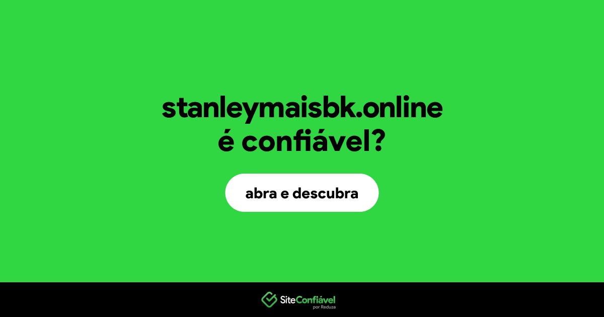 O site stanleymaisbk.online é confiável?
