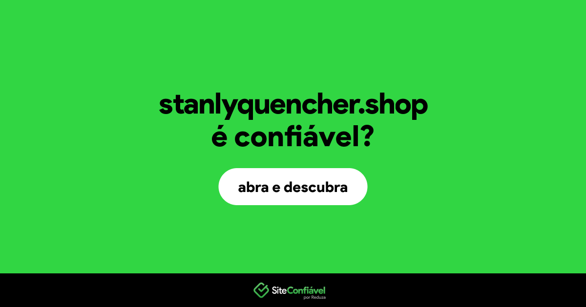 O site stanlyquencher.shop é confiável?