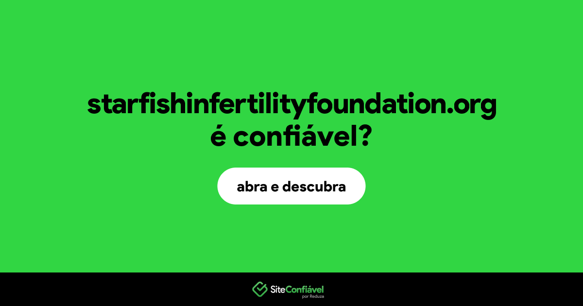 O site starfishinfertilityfoundation.org é confiável?