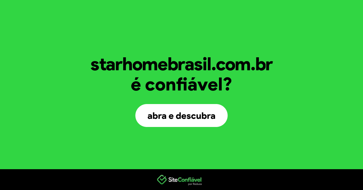 O site starhomebrasil.com.br é confiável?