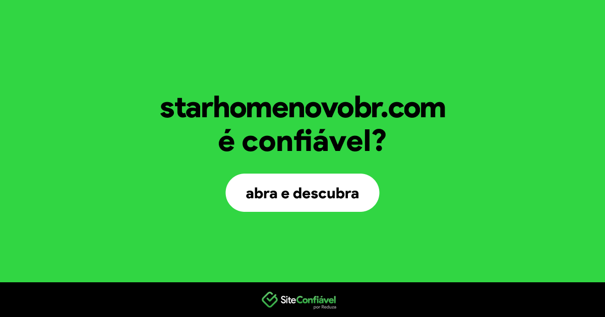 O site starhomenovobr.com é confiável?