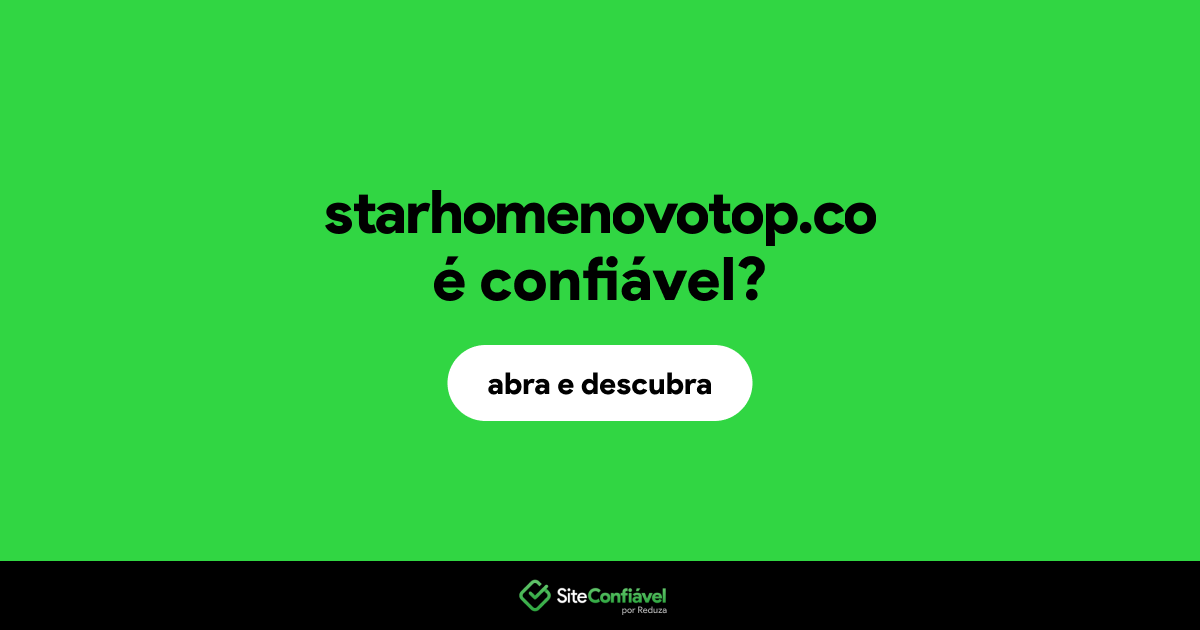 O site starhomenovotop.co é confiável?