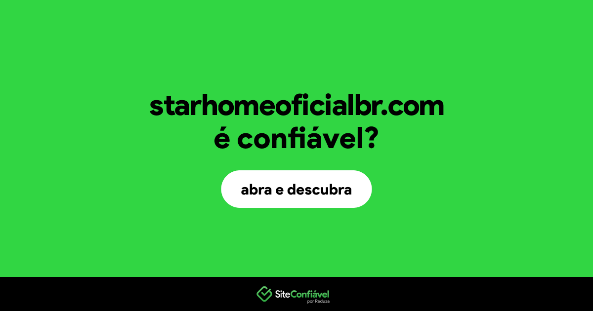 O site starhomeoficialbr.com é confiável?