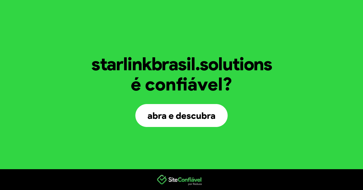 O site starlinkbrasil.solutions é confiável?