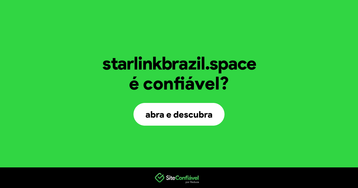 O site starlinkbrazil.space é confiável?