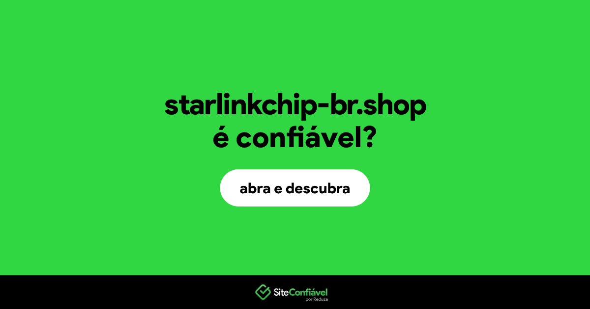 O site starlinkchip-br.shop é confiável?