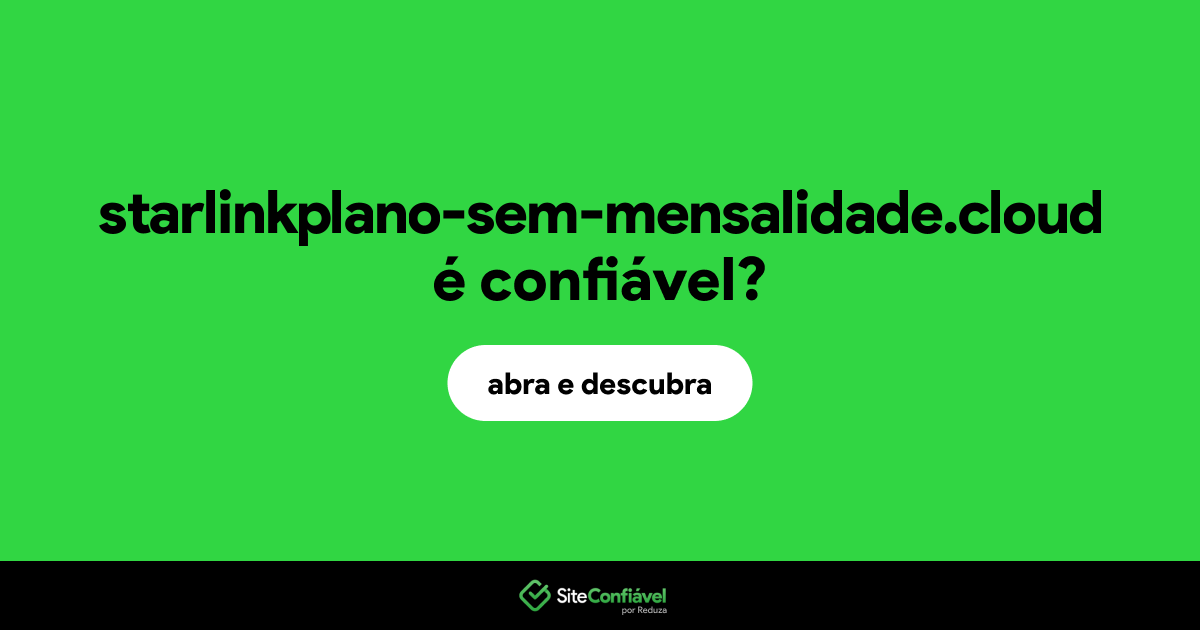 O site starlinkplano-sem-mensalidade.cloud é confiável?