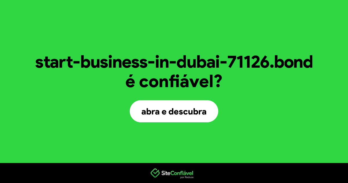 O site start-business-in-dubai-71126.bond é confiável?