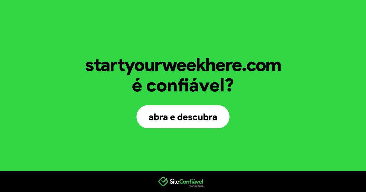 O site startyourweekhere.com é confiável?